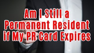 Am I Still a Permanent Resident if My PR Card Expires [upl. by Seuqcaj]