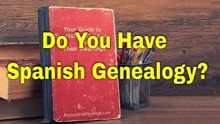 AF264 Do You Have Spanish Genealogy  Ancestral Findings Podcast [upl. by Lightman732]