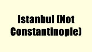 Istanbul Not Constantinople [upl. by Eiramnna]