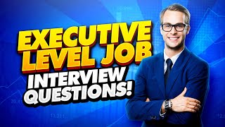 EXECUTIVE Interview Questions and Answers How to PASS an ExecutiveLevel Job Interview [upl. by Hanahsuar28]