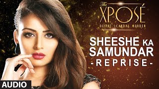 The Xposé Sheeshe Ka Samundar Reprise  Full Audio Song  Himesh Reshammiya [upl. by Notlim]