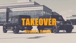 Takeover Slowed amp Reverb [upl. by Kingsley597]