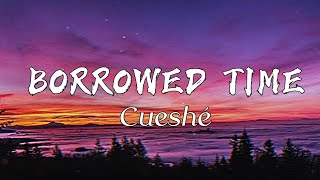 Borrowed Time Lyrics  Cueshé [upl. by Ataynik]