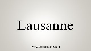 How To Say Lausanne [upl. by Esmerelda]