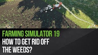 Farming Simulator 19  How to get rid of the weeds [upl. by Long]