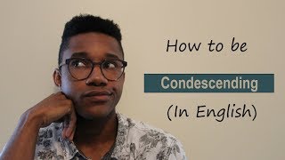 How to be Condescending [upl. by Salaidh]