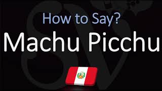 How to Pronounce Machu Picchu CORRECTLY [upl. by Schug]