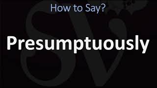 How to Pronounce Presumptuously CORRECTLY [upl. by Haniraz230]