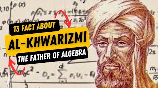 13 Facts About AlKhwarizmi The Father of Algebra [upl. by Ahsiel490]