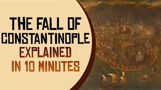 The Fall of Constantinople Explained in 10 Minutes [upl. by Phelgen]