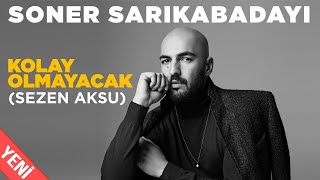 Soner Sarıkabadayı  Kolay Olmayacak Official Video [upl. by Chally]