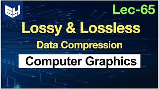 Data Compression Techniques  Lossy  Lossless  CG  Computer Graphics  Lec65  Bhanu Priya [upl. by Platas]