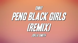 ENNY  Peng Black Girls Remix ft Jorja Smith Lyrics [upl. by Migeon535]