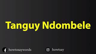 How To Pronounce Tanguy Ndombele [upl. by Aonian]