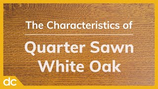 The Characteristics of Quarter Sawn White Oak Wood [upl. by Perrins]