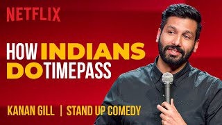 How Indians Do Timepass  Kanan Gill StandUp Comedy  Netflix India [upl. by Lashar]