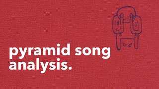 Radiohead Pyramid Song  Analysis [upl. by Cad218]