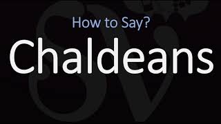 How to Pronounce Chaldeans CORRECTLY [upl. by Aikem]