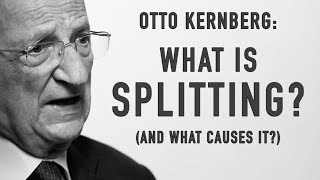 What Is Splitting And What Causes It  OTTO KERNBERG [upl. by Jarv]