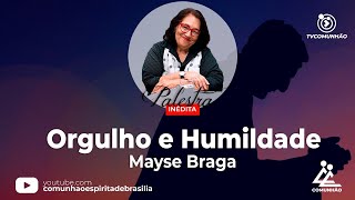 INÉDITA  ORGULHO E HUMILDADE  Mayse Braga PALESTRA ESPÍRITA [upl. by Ahsael631]