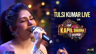 Tulsi Kumar Live  Soulful Performance On The Kapil Sharma Show [upl. by Solegnave257]