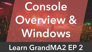 Learn GrandMA2 EP2  Console Overview amp Windows [upl. by Llevert356]