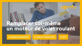 Comment remplacer vousmême votre moteur de volet roulant   Somfy [upl. by Hars]