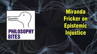 Philosophy Bites 5  Miranda Fricker on Epistemic Injustice [upl. by Elodea442]