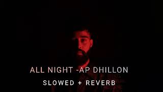 All night  Ap dhillon SLOWEDREVERB [upl. by Eadrahc403]