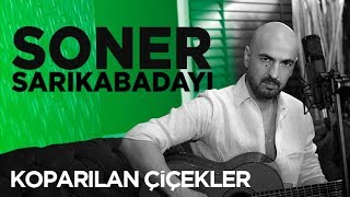 Soner Sarıkabadayı  Koparılan Çiçekler Akustik [upl. by Willet]