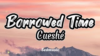 Cueshé  Borrowed Time Lyrics [upl. by Henig]