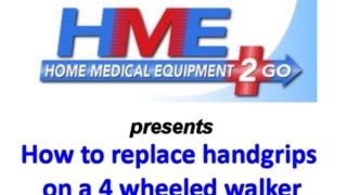 HME2GO presents How to Replace Handgrips on a 4 Wheeled Walker [upl. by Gnilrits]