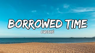 Cueshé  Borrowed Time Lyrics [upl. by Hsaka]