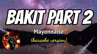 BAKIT PART 2  MAYONNAISE karaoke version [upl. by Bearce]