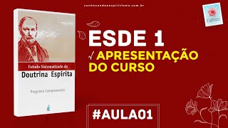 Aula 01  ESDE 1  Apresentação do curso  Estudo Sistematizado da Doutrina Espírita [upl. by Yssep]