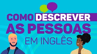 Como descrever pessoas em inglês  Dicas de Inglês [upl. by Bowne]