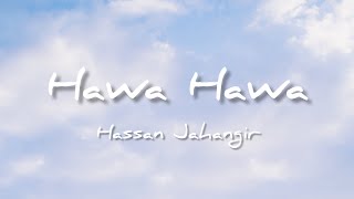 Hawa Hawa  Hassan Jahangir  Lyrics [upl. by Atsev]