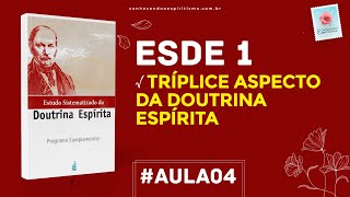 Aula 04  ESDE 1  Tríplice aspecto da Doutrina Espírita [upl. by Hong]