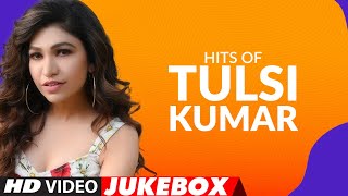 Hits Of Tulsi Kumar Songs ★ Video Jukebox ★ Best of Tulsi Kumar Songs  TSeries [upl. by Sidnac]