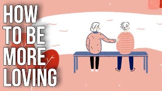 How To Be More Loving [upl. by Bronk]