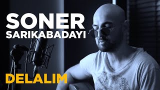 Soner Sarıkabadayı  Delalım  Diyarbekir Yoluna Cover [upl. by Nahte]