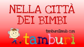 TAMBURÌ TAMBURELLANDO  Nella città dei bimbi [upl. by Meelak813]