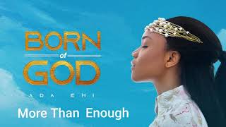 Ada Ehi  More Than Enough  BORN OF GOD [upl. by Annail]